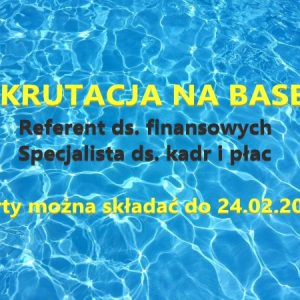 Kolejna REKRUTACJA na BASEN. Specjalista ds. kadr i płac, referent ds.finansowych.