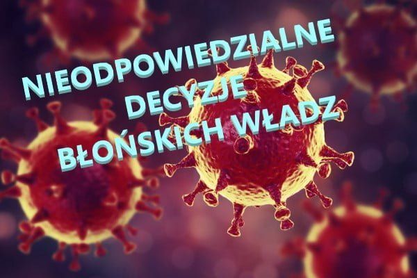 SKRAJNA NIEODPOWIEDZIALNOŚĆ błońskich władz w obliczu pandemii koronawirusa!