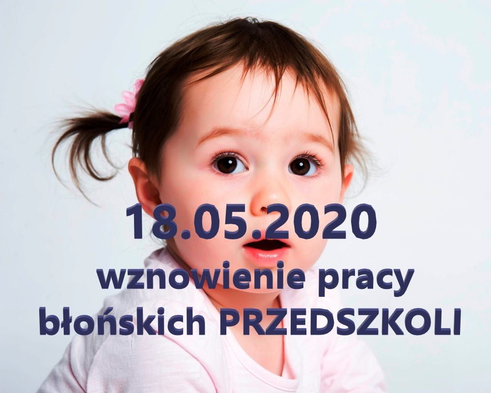 Błońskie PRZEDSZKOLA ruszą od 18 maja.