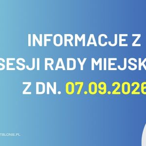 Informacje z sesji Rady Miejskiej Błonia z dn. 07.09.2026