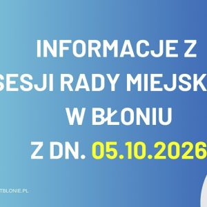Informacje z sesji Rady Miejskiej w Błoniu z dn. 05.10.2026