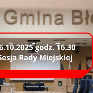 06.10.2025 sesja Rady Miejskiej, godz.16.30.
