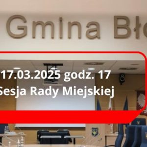 17.03.2025 godz. 17.00 Sesja Rady Miejskiej