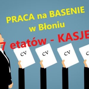 Praca – KASJER- siedem miejsc na BASENIE w Błoniu
