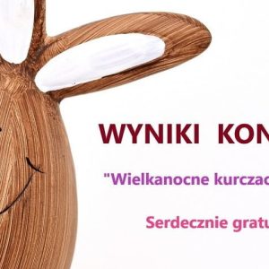 !! WYNIKI KONKURSU plastycznego “Wielkanocne króliczki i kurczaczki”!