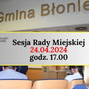 Sesja Rady Miejskiej – 24.04.2024 godz.17 w CK
