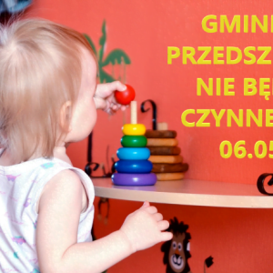 Gminne PRZEDSZKOLA od 6.05 NIE BĘDĄ OTWARTE.