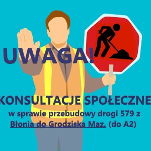 KONSULTACJE SPOŁECZNE! w sprawie rozbudowy drogi z Błonia do Grodziska.