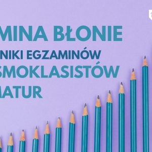 Którą szkołę wybrać ? – Wyniki egzaminów ósmoklasistów i maturzystów w gminie Błonie w roku 2026