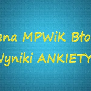 Wyniki ankiety dotyczącej MPWiK w Błoniu.