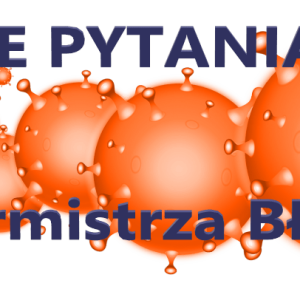 PYTANIA do Burmistrza – co robią dla mieszkańców władze Błonia w czasie epidemii.
