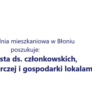 Specjalista ds. członkowskich, Rady Nadzorczej i gospodarki lokalami.