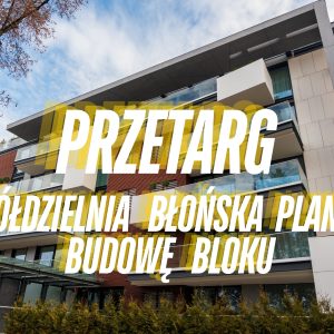Przetarg – przebudzenie w błońskiej spółdzielni mieszkaniowej, planowana budowa bloku.