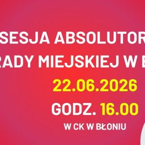 Sesja absolutoryjna Rady Miejskiej w Błoniu – 22.06.2026 godz. 16.00