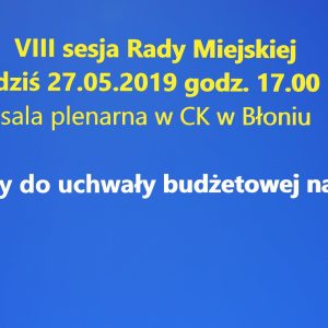 Dziś 27.05.2019 Sesja Rady Miejskiej