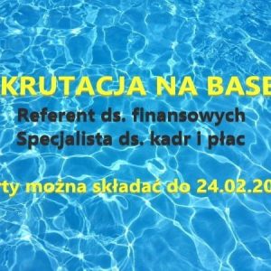 Kolejna REKRUTACJA na BASEN. Specjalista ds. kadr i płac, referent ds.finansowych.